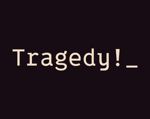 The text "Tragedy!_" in off-white on off-black